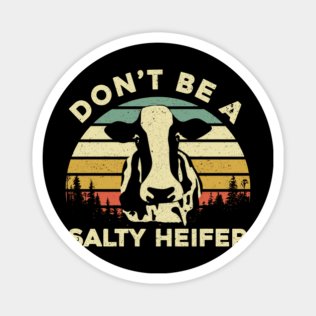 Don't Be a Salty Heifer Funny Cow Magnet by maelotti22925